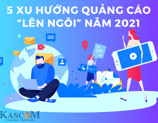 5 xu hướng quảng cáo "lên ngôi" năm 2021