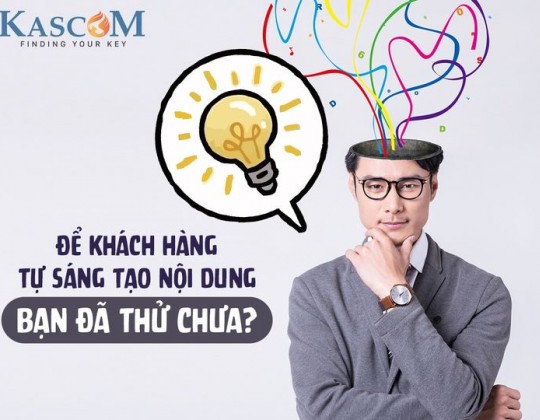 Để khách hàng tự sáng tạo nội dung, bạn đã thử chưa?